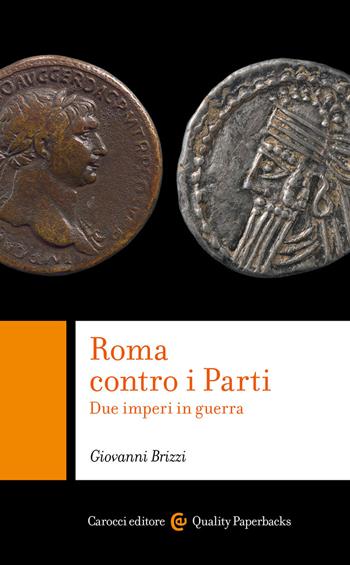 Roma contro i Parti. Due imperi in guerra - Giovanni Brizzi - Libro Carocci 2022, Quality paperbacks | Libraccio.it