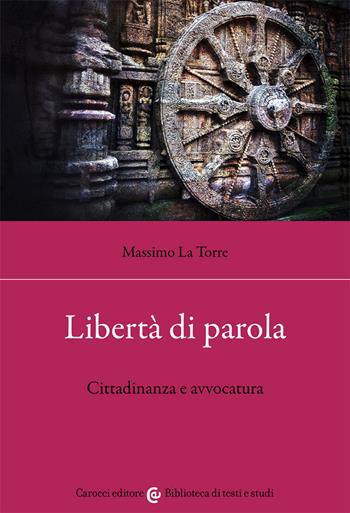 Libertà di parola. Cittadinanza e avvocatura - Massimo La Torre - Libro Carocci 2021, Biblioteca di testi e studi | Libraccio.it