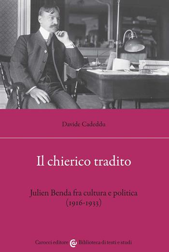 Il chierico tradito. Julien Benda fra cultura e politica (1916-1933) - Davide Cadeddu - Libro Carocci 2022, Biblioteca di testi e studi | Libraccio.it