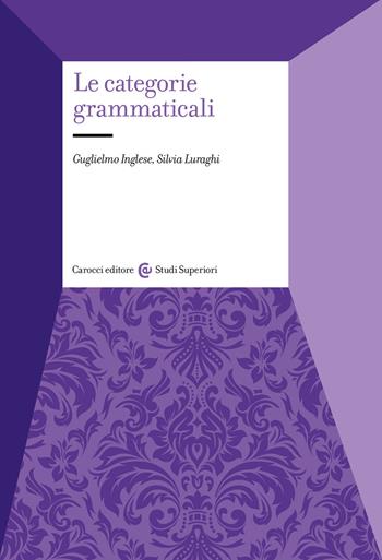 Le categorie grammaticali - Guglielmo Inglese - Libro Carocci 2023, Studi superiori | Libraccio.it