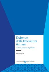Didattica della letteratura italiana. La storia, la ricerca, le pratiche