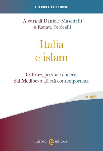 Italia e islam. Culture, persone e merci dal Medioevo all'età contemporanea  - Libro Carocci 2023, I tempi e le forme | Libraccio.it