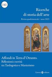 Ricerche di storia dell'arte (2023). Vol. 141: Affondi in Terra d'Otranto. Riflessioni e novità tra Tardogotico e Manierismo