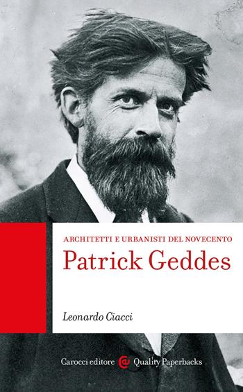 Patrick Geddes. Architetti e urbanisti del Novecento - Leonardo Ciacci - Libro Carocci 2023, Quality paperbacks | Libraccio.it