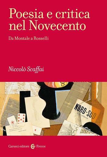Poesia e critica nel Novecento. Da Montale a Rosselli - Niccolò Scaffai - Libro Carocci 2024, Frecce | Libraccio.it