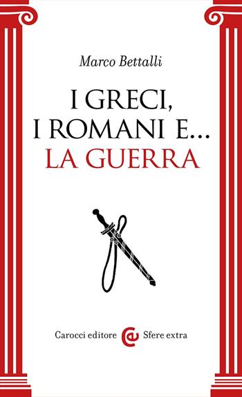 I Greci, i Romani e… la guerra - Marco Bettalli - Libro Carocci 2024, Sfere extra | Libraccio.it