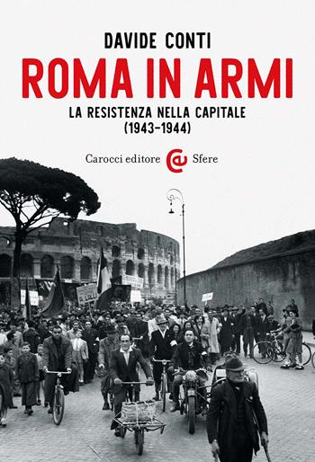 Roma in armi. La Resistenza nella capitale (1943-1944) - Davide Conti - Libro Carocci 2024, Le sfere | Libraccio.it