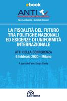   La fiscalità del futuro tra politiche nazionali ed esigenze di uniformità internazionale. Atti della conferenza (Milano, 6 febbraio 2020)