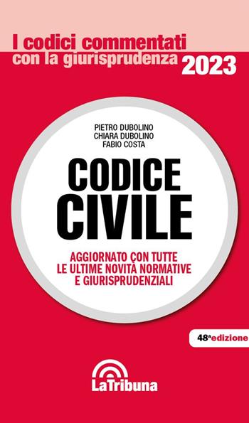 Codice civile - Pietro Dubolino, Chiara Dubolino, Fabio Costa - Libro La Tribuna 2023, I codici commentati con la giurisprudenza | Libraccio.it