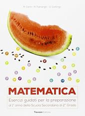 Matematica. Esercizi guidati per la preparazione al 1° anno della scuola superiore. Con espansione online