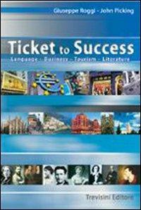 Ticket to success. - Giuseppe Roggi, John Picking - Libro Trevisini 2004 | Libraccio.it