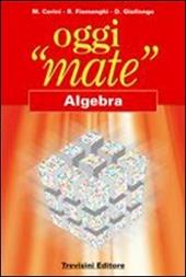 Oggi «mate». Algebra. Con espansione online