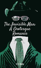 The invisible man. A grotesque romance