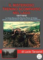   Il misterioso trenino scomparso nel lago. 1917/1918. La linea Decauville Revine-Pieve di Soligo