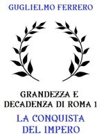   La Grandezza e decadenza di Roma. Vol. 1