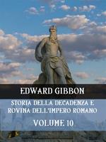   Storia della decadenza e rovina dell'impero romano. Vol. 10