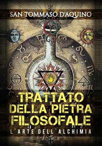 Trattato della pietra filosofale e l'arte dell'alchimia - d'Aquino (san) Tommaso - Libro StreetLib 2018 | Libraccio.it