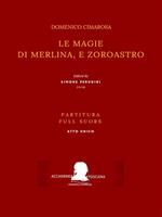   Le magie di Merlina, e Zoroastro. Partitura. Full score. Ediz. critica