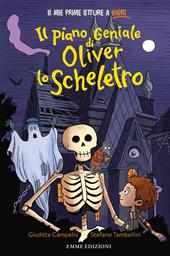 Il piano geniale di Oliver lo scheletro. Stampatello minuscolo. Ediz. a colori