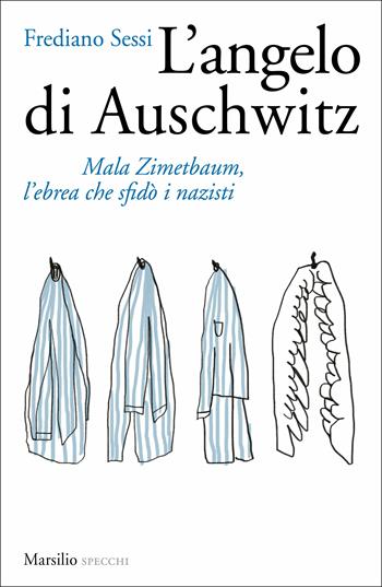 L'angelo di Auschwitz. Mala Zimetbaum, l'ebrea che sfidò i nazisti - Frediano Sessi - Libro Marsilio 2019, Gli specchi | Libraccio.it
