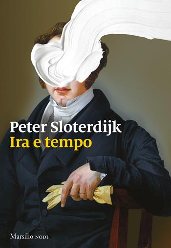 Ira e tempo. Saggio politico-psicologico - Peter Sloterdijk - Libro Marsilio 2019, I nodi | Libraccio.it