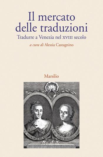 Il mercato delle traduzioni. Tradurre a Venezia nel XVIII secolo  - Libro Marsilio 2020 | Libraccio.it