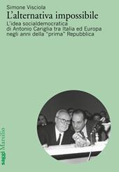 L' alternativa impossibile. L'idea socialdemocratica di Antonio Cariglia tra Italia e Europa negli anni della «prima» Repubblica