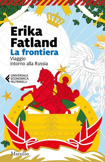 La frontiera. Viaggio intorno alla Russia - Erika Fatland - Libro Marsilio 2020, Universale economica Feltrinelli | Libraccio.it