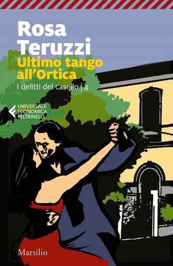 Ultimo tango all'Ortica. I delitti del casello. Vol. 4 - Rosa Teruzzi - Libro Marsilio 2021, Universale economica Feltrinelli | Libraccio.it