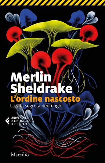 L'ordine nascosto. La vita segreta dei funghi - Merlin Sheldrake - Libro Marsilio 2022, Universale economica Feltrinelli | Libraccio.it