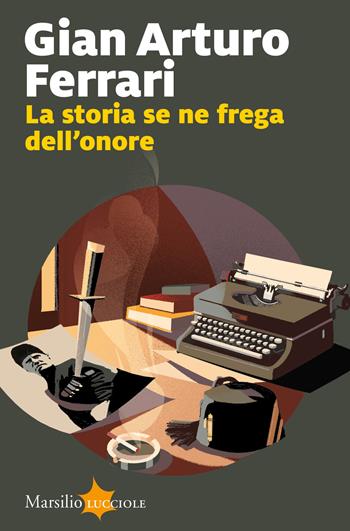 La storia se ne frega dell'onore - Gian Arturo Ferrari - Libro Marsilio 2024, Lucciole | Libraccio.it