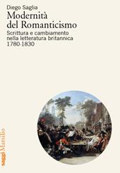 Modernità del Romanticismo. Scrittura e cambiamento nella letteratura britannica, 1780-1830