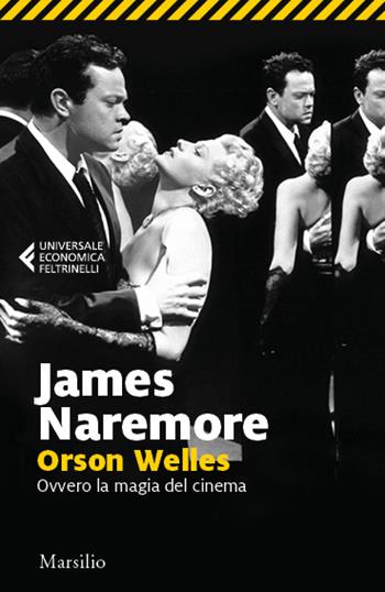 Orson Welles. Ovvero la magia del cinema - James Naremore - Libro Marsilio 2023, Universale economica Feltrinelli | Libraccio.it