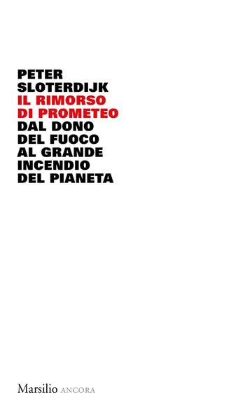 Il rimorso di Prometeo - Peter Sloterdijk - Libro Marsilio 2024, Ancora | Libraccio.it