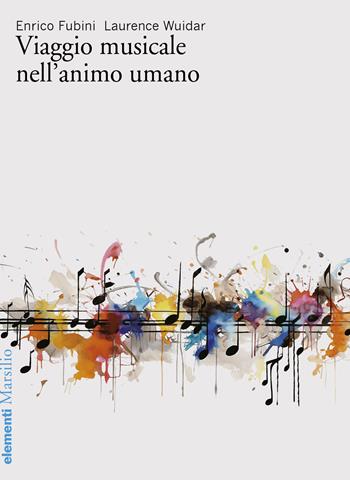 Viaggio musicale nell'animo umano - Enrico Fubini, Laurence Wuidar - Libro Marsilio 2024, Elementi | Libraccio.it