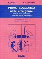 Primo soccorso nelle emergenze. Manuale per la formazione e il perfezionamento dell'infermiere - B. Gorgass, F. W. Ahnefeld - Libro Piccin-Nuova Libraria 1989 | Libraccio.it