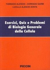 Esercizi, quiz e problemi di biologia generale della cellula - Tommaso Alescio, Corrado Garbi, Lucilla Alescio Zonta - Libro Piccin-Nuova Libraria 1993 | Libraccio.it