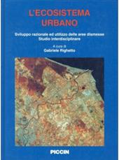 L' ecosistema urbano. Sviluppo razionale ed utilizzo delle aree dismesse. Studio interdisciplinare