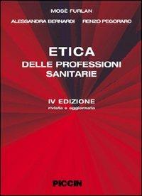 Etica delle professioni sanitarie - Mosè Furlan, Alessandro Bernardi, Renzo Pegoraro - Libro Piccin-Nuova Libraria 2009 | Libraccio.it