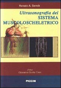 Ultrasonografia del sistema muscoloscheletrico. Correlazione con la risonanza magnetica - A. Renato Sernik, G. Guido Cerri - Libro Piccin-Nuova Libraria 2010 | Libraccio.it