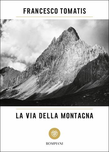 La via della montagna - Francesco Tomatis - Libro Bompiani 2019, Tascabili. Saggi | Libraccio.it