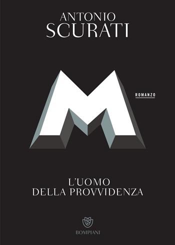 M. L'uomo della provvidenza - Antonio Scurati - Libro Bompiani 2020, Narratori italiani | Libraccio.it