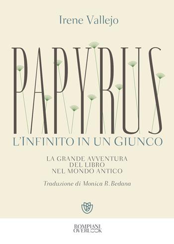 Papyrus. L'infinito in un giunco - Irene Vallejo - Libro Bompiani 2021, Overlook | Libraccio.it