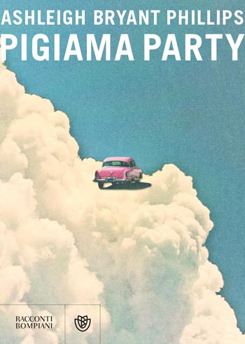 Pigiama party - Ashleigh Bryant Phillips - Libro Bompiani 2023, Narrativa straniera | Libraccio.it