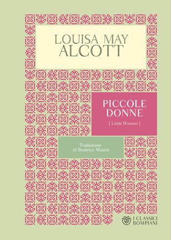 Piccole donne - Louisa May Alcott - Libro Bompiani 2022, I Classici Bompiani | Libraccio.it