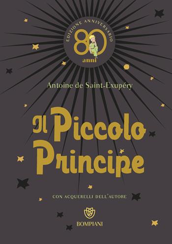 Il Piccolo Principe. Ediz. anniversario 80 anni - Antoine de Saint-Exupéry - Libro Bompiani 2023, Ragazzi | Libraccio.it