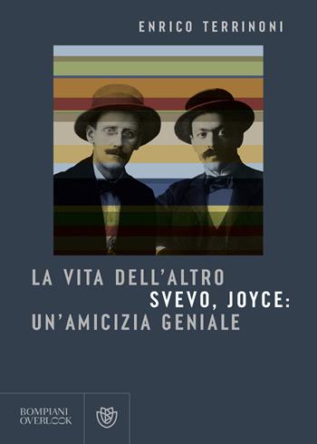 La vita dell'altro. Svevo, Joyce: un'amicizia geniale - Enrico Terrinoni - Libro Bompiani 2023, Overlook | Libraccio.it