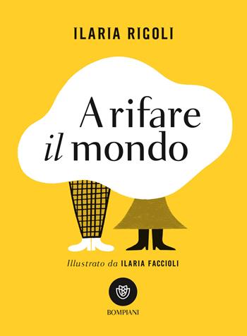 A rifare il mondo - Ilaria Rigoli - Libro Bompiani 2022, Ragazzi | Libraccio.it