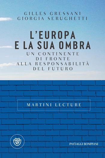 L'Europa e la sua ombra. Un continente di fronte alla responsabilità del futuro - Gilles Gressani, Giorgia Serughetti - Libro Bompiani 2023, PasSaggi | Libraccio.it