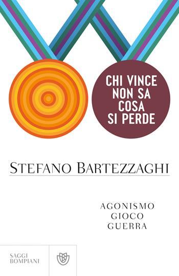 Chi vince non sa cosa si perde. Agonismo. Gioco. Guerra - Stefano Bartezzaghi - Libro Bompiani 2024, Saggistica | Libraccio.it